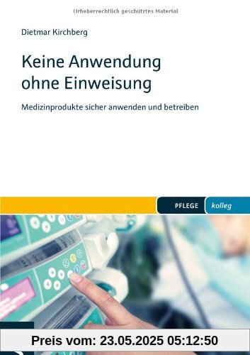 Keine Anwendung ohne Einweisung: Medizinprodukte sicher anwenden und betreiben (PFLEGE kolleg)