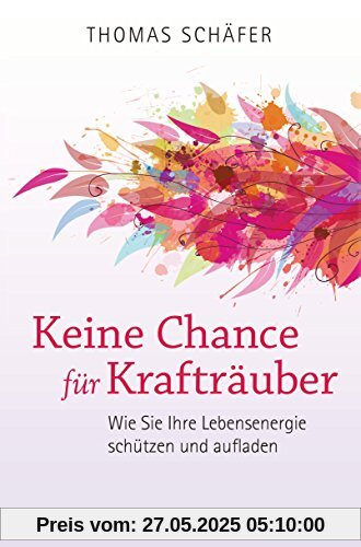 Keine Chance für Krafträuber: Wie Sie Ihre Lebensenergie schützen und aufladen. Das Schutzprogramm für die Seele Keine Chance für Krafträuber: Wie Sie Ihre Lebensenergie schützen und aufladen. Das Schutzprogramm für die Seele