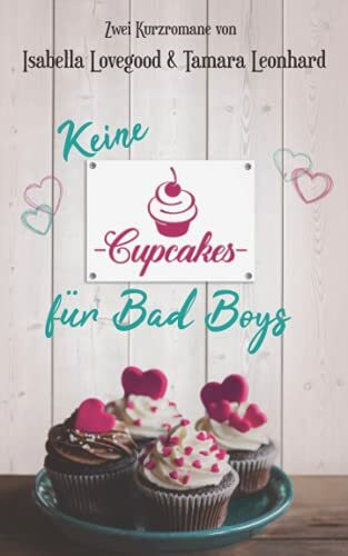 Keine Cupcakes für Bad Boys: Zwei Kurzromane Keine Cupcakes für Bad Boys: Zwei Kurzromane