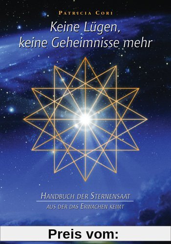 Keine Lügen, keine Geheimnisse mehr: Handbuch der Sternensaat, aus der das Erwachen keimt