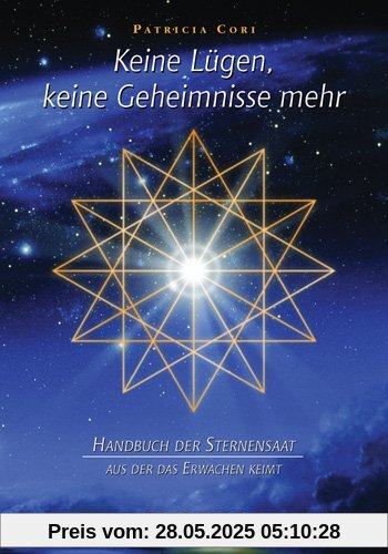 Keine Lügen, keine Geheimnisse mehr: Handbuch der Sternensaat, aus der das Erwachen keimt