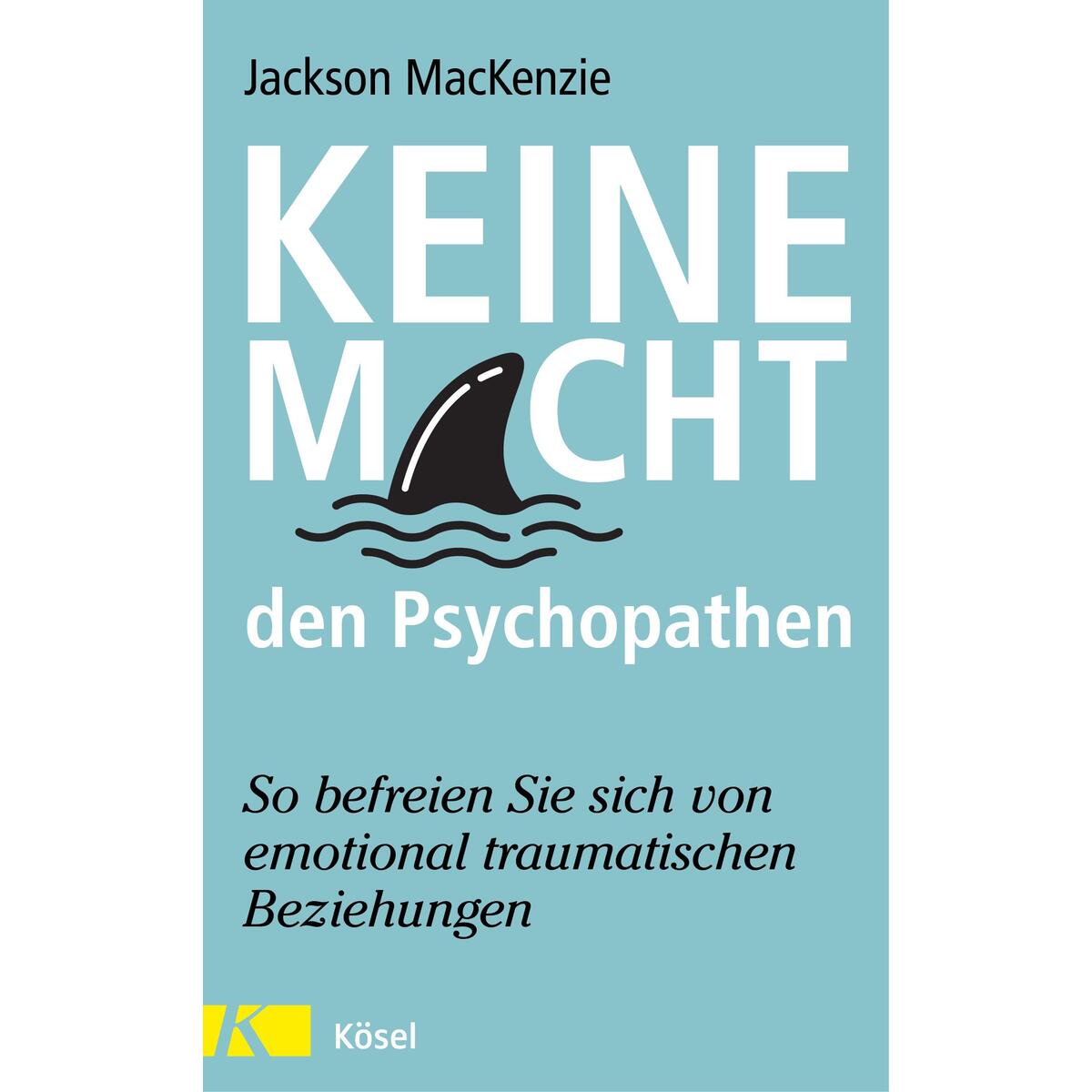Keine Macht den Psychopathen Keine Macht den Psychopathen von Kösel-Verlag