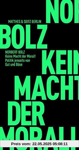 Keine Macht der Moral!: Politik jenseits von Gut und Böse (Fröhliche Wissenschaft)