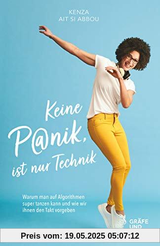 Keine Panik, ist nur Technik: Warum man auf Algorithmen super tanzen kann und wie wir ihnen den Takt vorgeben (Gräfe und Unzer Einzeltitel)
