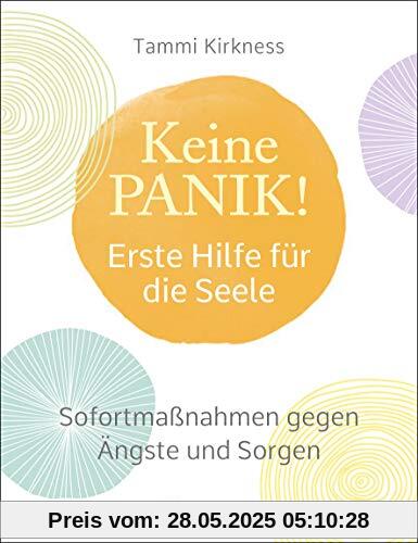 Keine Panik! - Erste Hilfe für die Seele. Sofortmaßnahmen gegen Ängste, Sorgen und Beklemmungen: Atemübungen, Meditationen, schriftliches Fokussieren, selbstbestätigende Affirmationen u.v.m.