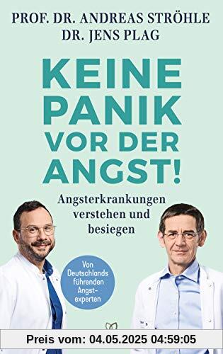 Keine Panik vor der Angst!: Angsterkrankungen verstehen und besiegen - Von Deutschlands führenden Angstexperten