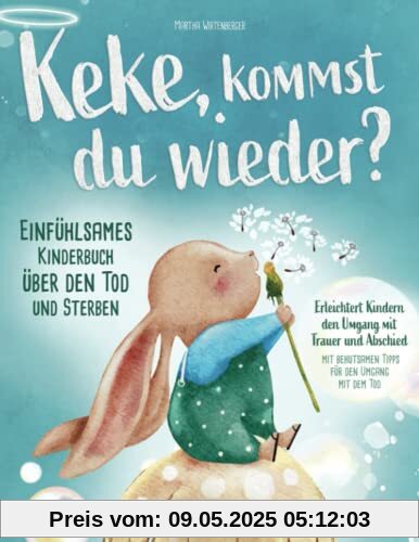 Keke, kommst Du wieder? Einfühlsames Kinderbuch über den Tod und Sterben: erleichtert Kindern den Umgang mit Trauer und Abschied (mit behutsamen Tipps für den Umgang mit dem Tod)