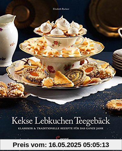 Kekse – Lebkuchen – Teegebäck: Klassiker & Traditionelle Rezepte für das ganze Jahr