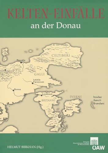 Kelten-Einfälle an der Donau: Akten des Vierten Symposiums deutschsprachiger Keltologinnen und Keltologen Philologische - Historische - Archäologische ... philosophisch-historischen Klasse, Band 345) von Austrian Academy of Sciences Press