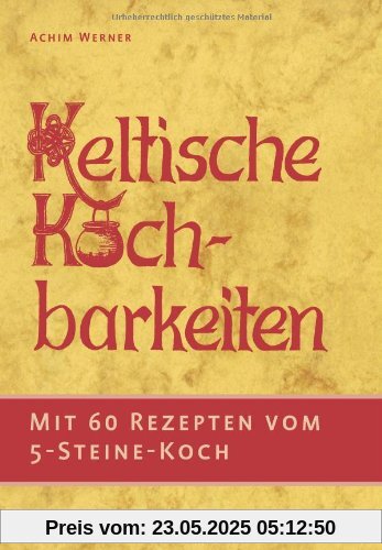 Keltische Kochbarkeiten: Mit 60 Rezepten vom Fünf-Steine-Koch
