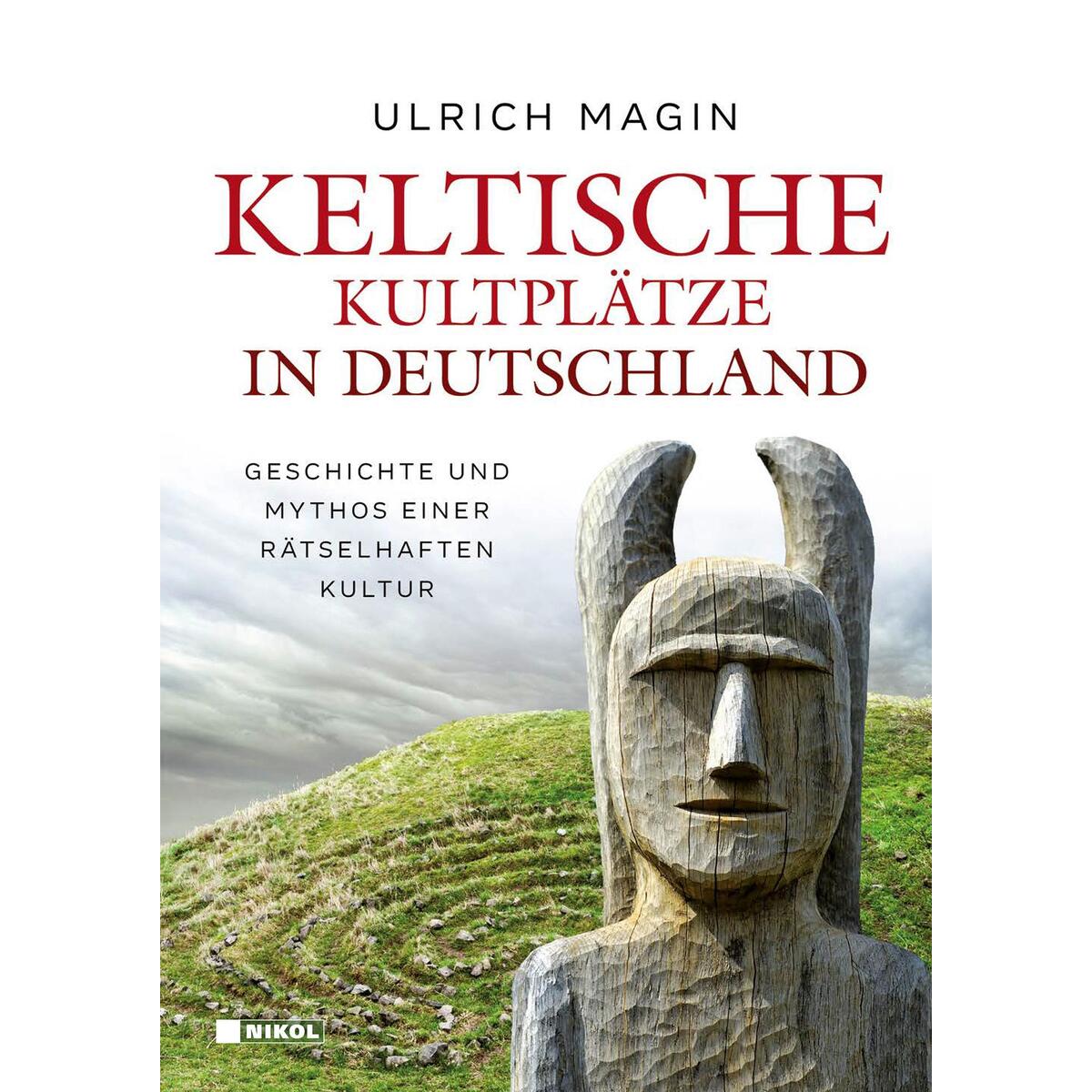 Keltische Kultplätze in Deutschland Keltische Kultplätze in Deutschland von Nikol Verlagsges.mbH