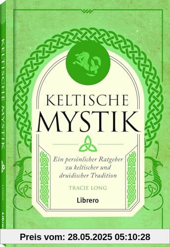 Keltische Mystik: Ein persönlicher Ratgeber zu keltischer und druidischer Tradition Keltische Mystik: Ein persönlicher Ratgeber zu keltischer und druidischer Tradition