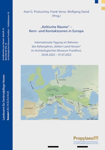 „Keltische Räume“ Kern- und Kontaktzonen in Europa: Internationale Tagung im Rahmen des Keltenjahres „Kelten Land Hessen“ im Archäologischen Museum ... Landesforschung in Hessen e. V.) von Propylaeum