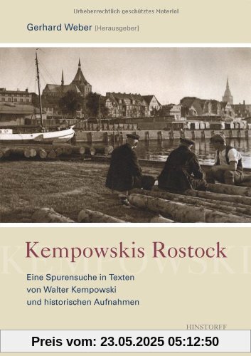 Kempowskis Rostock: Eine Spurensuche in Texten von Walter Kempowski und in historischen Aufnahmen Kempowskis Rostock: Eine Spurensuche in Texten von Walter Kempowski und in historischen Aufnahmen