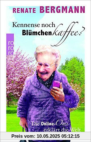 Kennense noch Blümchenkaffee?: Die Online-Omi erklärt die Welt