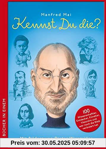 Kennst du die?: 100 Wissenschaftler, Entdecker, Künstler, Visionäre und wer noch die Welt verändert hat (Doppelband)