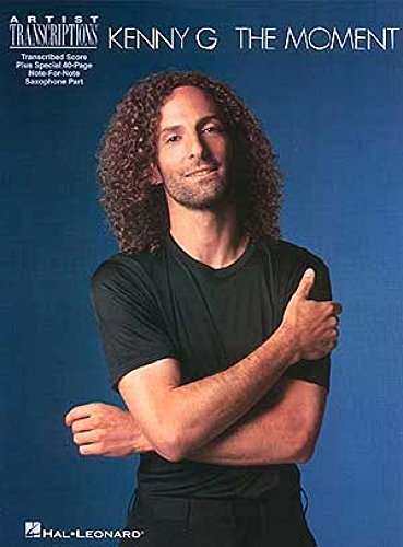 Kenny G - the Moment: Soprano, Alto, and Tenor Saxophone Artist Transcriptions