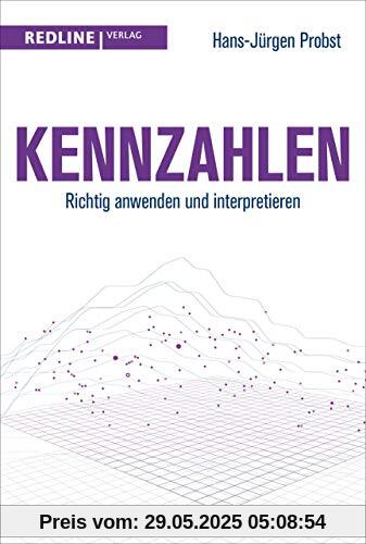 Kennzahlen: Richtig anwenden und interpretieren (Alles, was Sie wissen müssen)