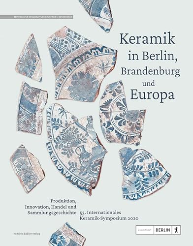 Keramik in Berlin, Brandenburg und Europa: Produktion, Innovation, Handel und Sammlungsgeschichte (Beiträge zur Denkmalpflege in Berlin) von Baessler, Hendrik Verlag
