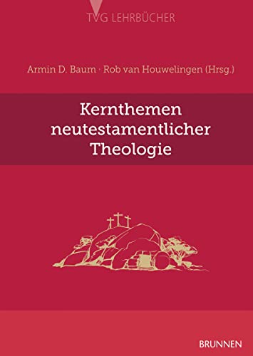 Kernthemen neutestamentlicher Theologie: Ein Studienbuch (TVG - Lehrbücher)