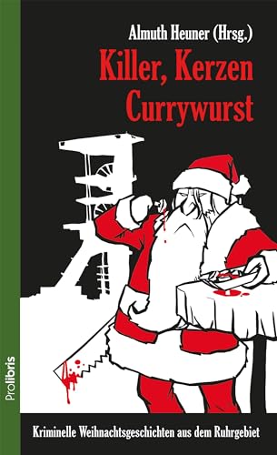 Killer, Kerzen, Currywurst: Kriminelle Weihnachtsgeschichten aus dem Ruhrgebiet von Prolibris Verlag