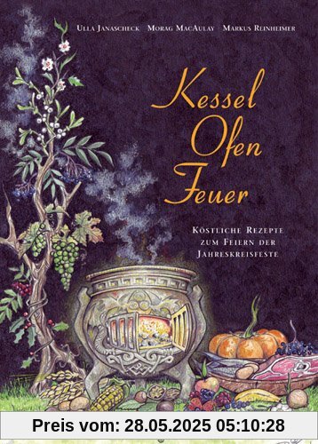 Kessel-Ofen-Feuer: Köstliche Rezepte zum Feiern der Jahreskreisfeste Kessel-Ofen-Feuer: Köstliche Rezepte zum Feiern der Jahreskreisfeste