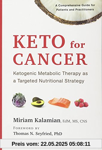 Keto for Cancer: Ketogenic Metabolic Therapy as a Targeted Nutritional Strategy