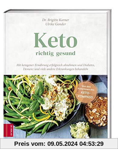 Keto - richtig gesund: Mit ketogener Ernährung erfolgreich abnehmen und Diabetes, Demenz und viele andere Erkrankungen behandeln