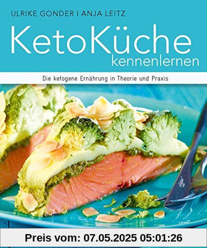 KetoKüche kennenlernen - Die ketogene Ernährung in Theorie und Praxis