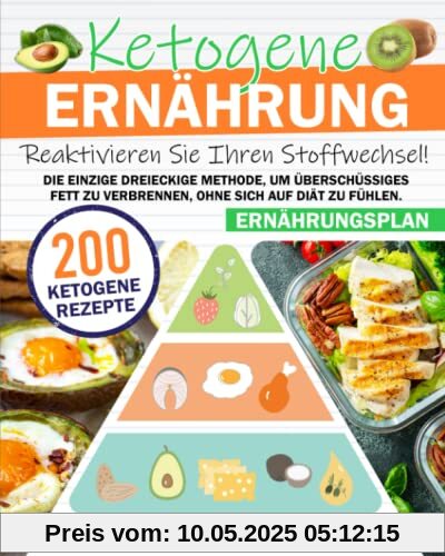 Ketogene Ernährung: Reaktivieren Sie Ihren Stoffwechsel! Die einzige dreieckige Methode, um überschüssiges Fett zu verbrennen, ohne sich auf Diät zu fühlen. 200 ketogene Rezepte + Ernährungsplan