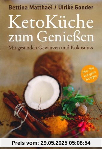 Ketoküche zum Genießen. - Mit gesunden Gewürzen und Kokosnuss. 100 ketogene Rezepte für Genießer. Ketoküche zum Genießen. - Mit gesunden Gewürzen und Kokosnuss. 100 ketogene Rezepte für Genießer.