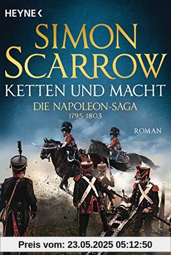 Ketten und Macht - Die Napoleon-Saga 1795 - 1803: Roman