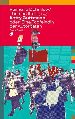 Ketty Guttmann oder: Eine Todfeindin der Autoritäten (Biographische Miniaturen) von Dietz Vlg Bln