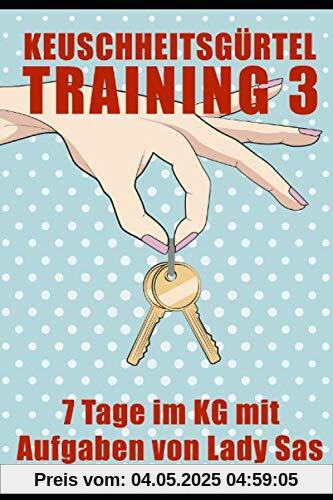 Keuschheitsgürtel Training 3 – 7 Tage im KG mit Aufgaben von Lady Sas
