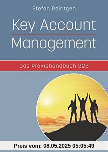 Key Account Management - Das Praxishandbuch B2B