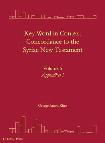 Key Word in Context Concordance to the Syriac New Testament: Volume 5 (Appendices I) (Surath Kthob, Band 36) von Gorgias Press LLC