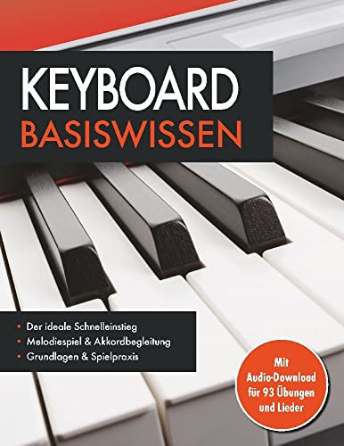 Keyboard Basiswissen. Mit Audio-Download für 93 Übungen und Lieder: Notenbuch für Melodiespiel & Akkordbegleitung: Mit Audio-Download für 93 Übungen und Lieder. Musikschule für Anfänger Keyboard Basiswissen. Mit Audio-Download für 93 Übungen und Lieder: Notenbuch für Melodiespiel & Akkordbegleitung: Mit Audio-Download für 93 Übungen und Lieder. Musikschule für Anfänger