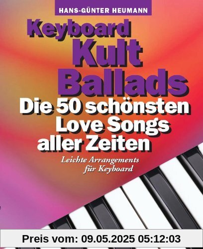 Keyboard Kult Ballads: Die 50 schönsten Love Songs aller Zeiten. Leichte Arrangements für Keyboard