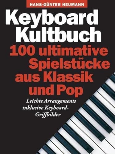 Keyboard Kultbuch - 100 ultimative Spielstücke aus Klassik & Pop: Songbook für Keyboard: 100 Ultimative Spielstucke Aus Klassik Und Pop Keyboard Kultbuch - 100 ultimative Spielstücke aus Klassik & Pop: Songbook für Keyboard: 100 Ultimative Spielstucke Aus Klassik Und Pop