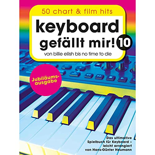 Keyboard gefällt mir! 10 - 50 Chart und Film Hits: Von Billie Eilish bis No Time To Die - Das ultimative Spielbuch für Keyboard (Piano gefällt mir!)