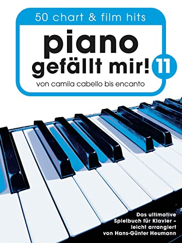 Piano gefällt mir! 11 - 50 Chart und Film Hits: Von Camila Cabello bis Encanto - Das ultimative Spielbuch für Klavier
