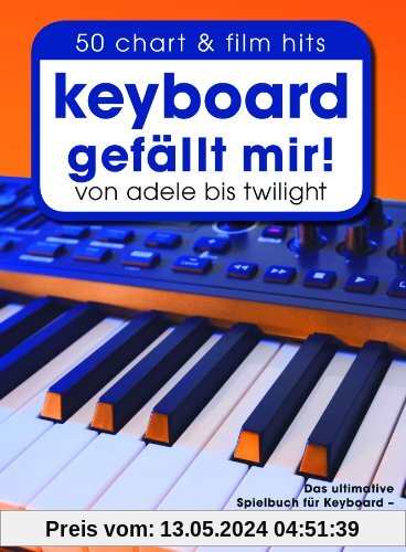 Keyboard gefällt mir! - 50 Chart & Film Hits von Adele bis Twilight. Das ultimative Spielbuch für Keyboard - leicht arrangiert von Hans-Günter Heumann