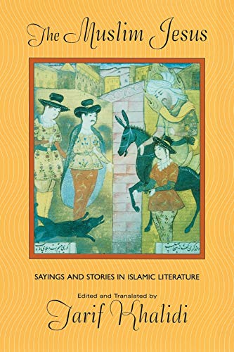 The Muslim Jesus: Sayings and Stories in Islamic Literature (Convergences: Inventories of the Present)