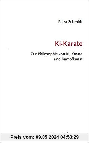 Ki-Karate: Zur Philosophie von Ki, Karate und Kampfkunst