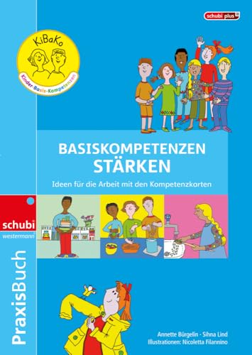 KiBaKo Praxisbuch Basiskompetenzen stärken: Ideen für die Arbeit mit den Kompetenzkarten schubiPLUS – digital (KiBaKo - Kinder-Basis-Kompetenzen stärken) von SCHUBI Lernmedien