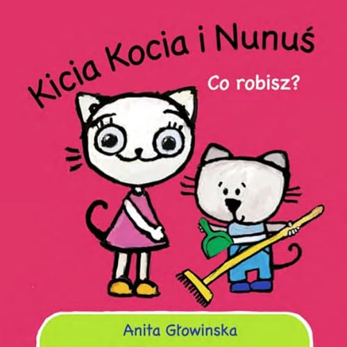 Kicia Kocia i Nunuś Co robisz? Kicia Kocia i Nunuś Co robisz? von Media Rodzina