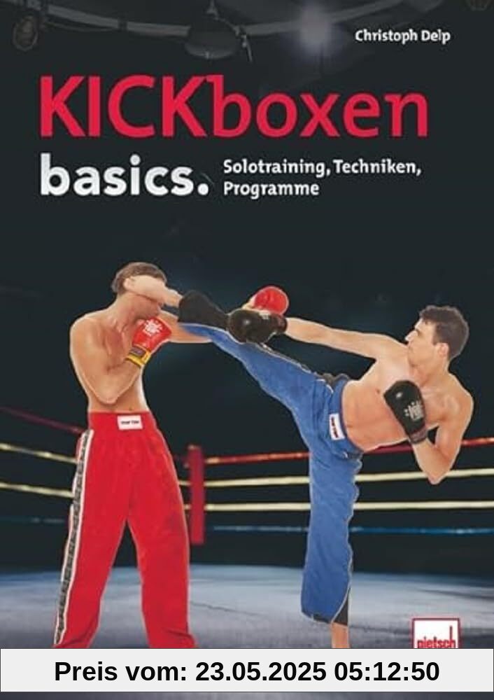 Kickboxen basics.: Solotraining, Techniken, Programme