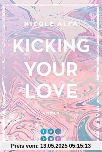 Kicking Your Love (Kiss'n'Kick 1): Hinreißende Romance über die unerwartete Liebe zu einem Kickboxer