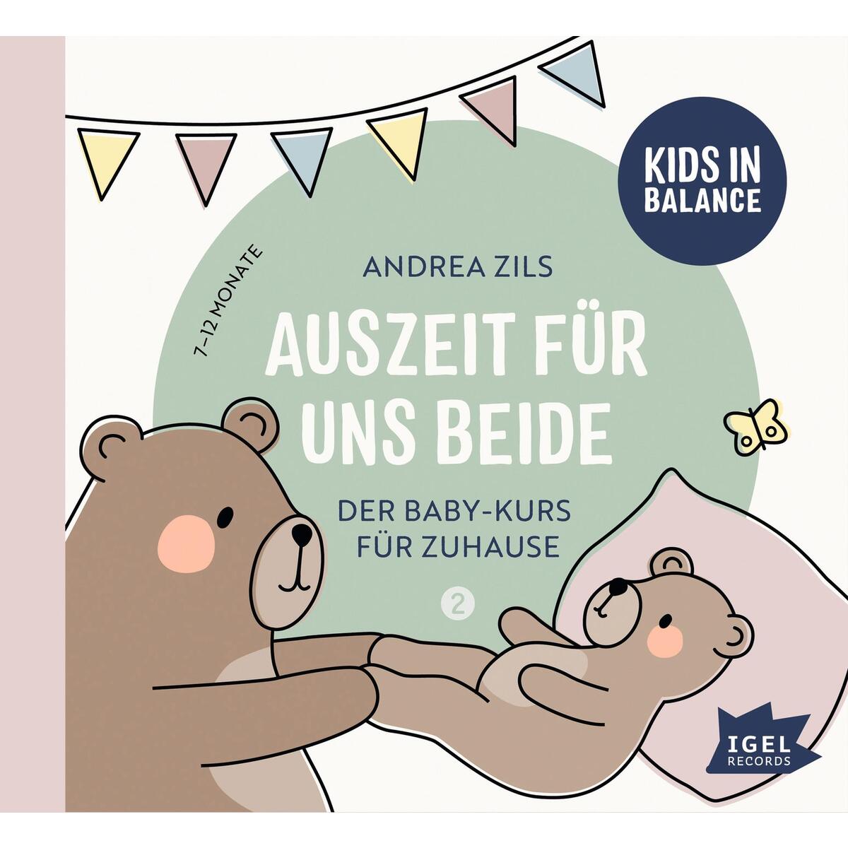 Kids in Balance. Auszeit für uns beide. 7 Monate - 12 Monate von Igel Records