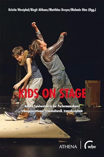Kids on Stage – Andere Spielweisen in der Performancekunst: transgenerational. transkulturell. transdisziplinär (Theater | Tanz | Performance)
